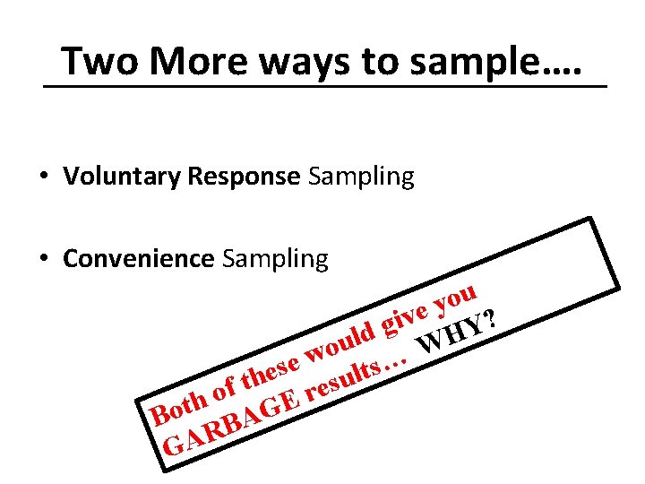Two More ways to sample…. • Voluntary Response Sampling • Convenience Sampling u o