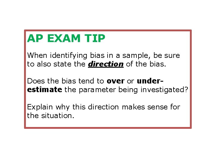 AP EXAM TIP When identifying bias in a sample, be sure to also state