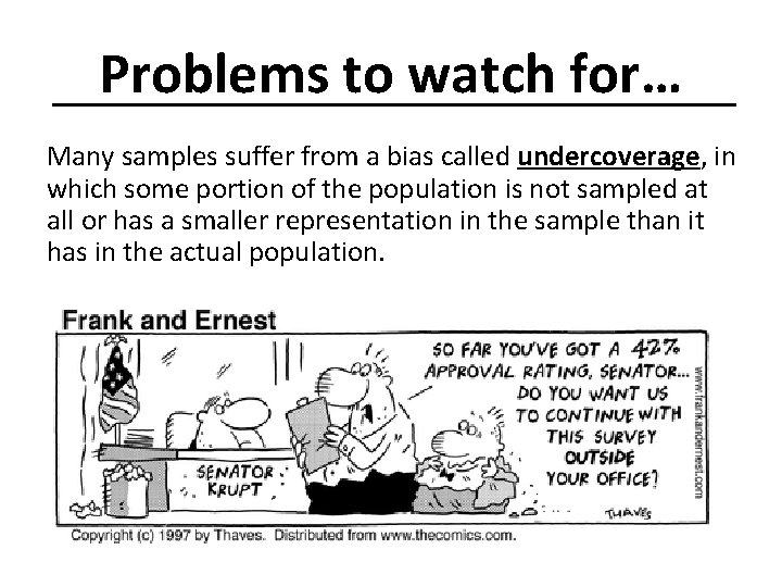 Problems to watch for… Many samples suffer from a bias called undercoverage, in which