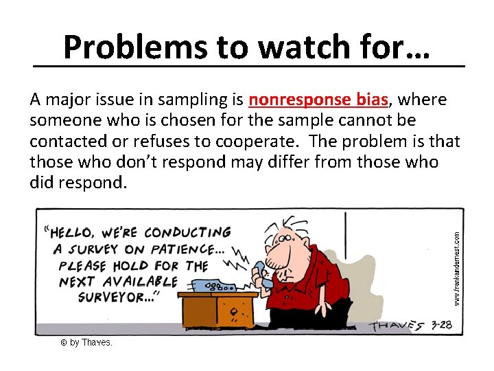 Problems to watch for… A major issue in sampling is nonresponse bias, where someone