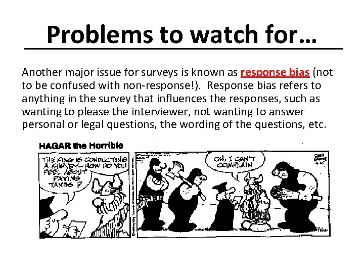 Problems to watch for… Another major issue for surveys is known as response bias
