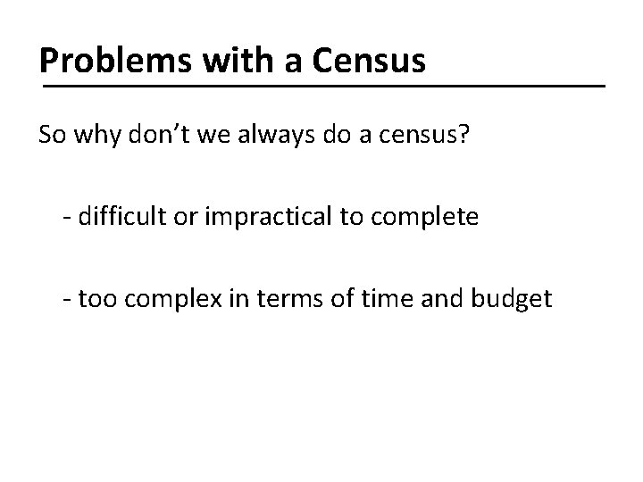 Problems with a Census So why don’t we always do a census? - difficult
