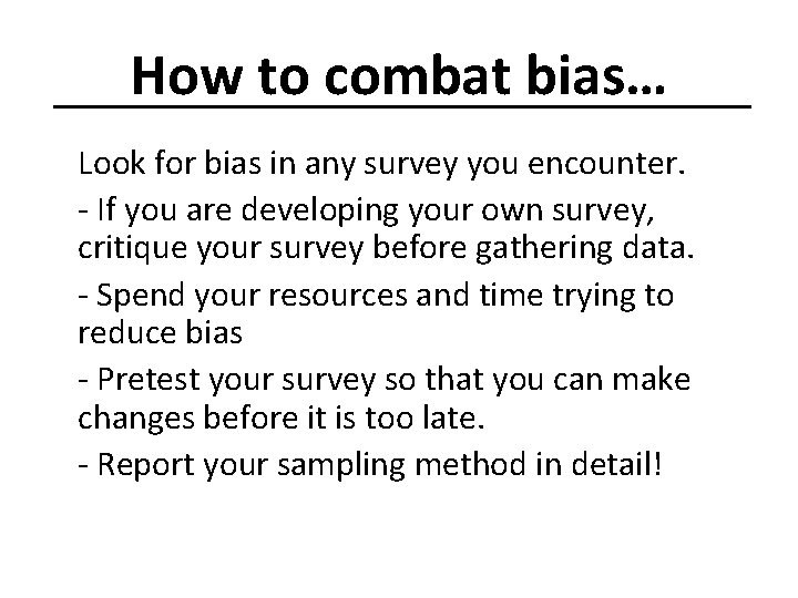 How to combat bias… Look for bias in any survey you encounter. - If