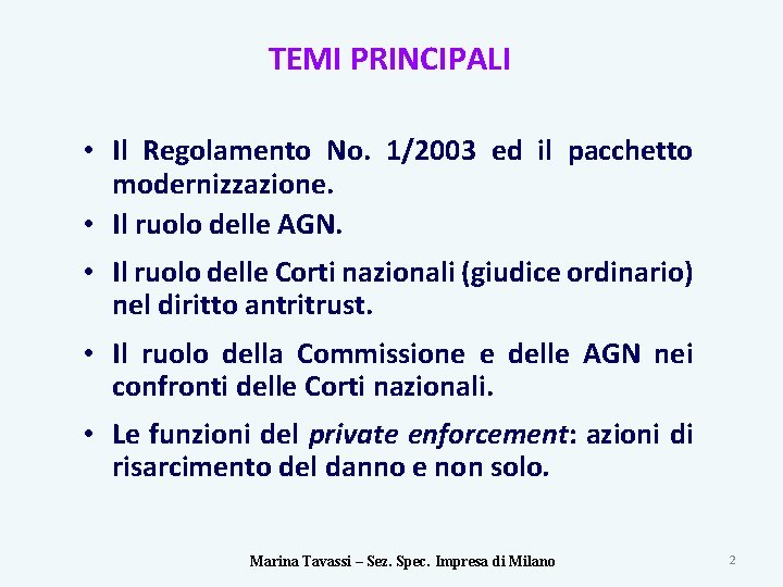 TEMI PRINCIPALI • Il Regolamento No. 1/2003 ed il pacchetto modernizzazione. • Il ruolo