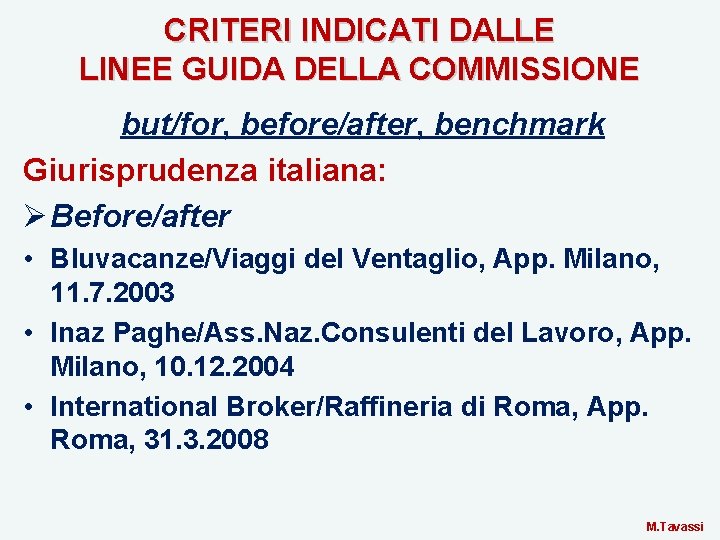 CRITERI INDICATI DALLE LINEE GUIDA DELLA COMMISSIONE but/for, before/after, benchmark Giurisprudenza italiana: Ø Before/after