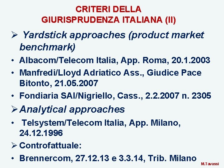 CRITERI DELLA GIURISPRUDENZA ITALIANA (II) Ø Yardstick approaches (product market benchmark) • Albacom/Telecom Italia,