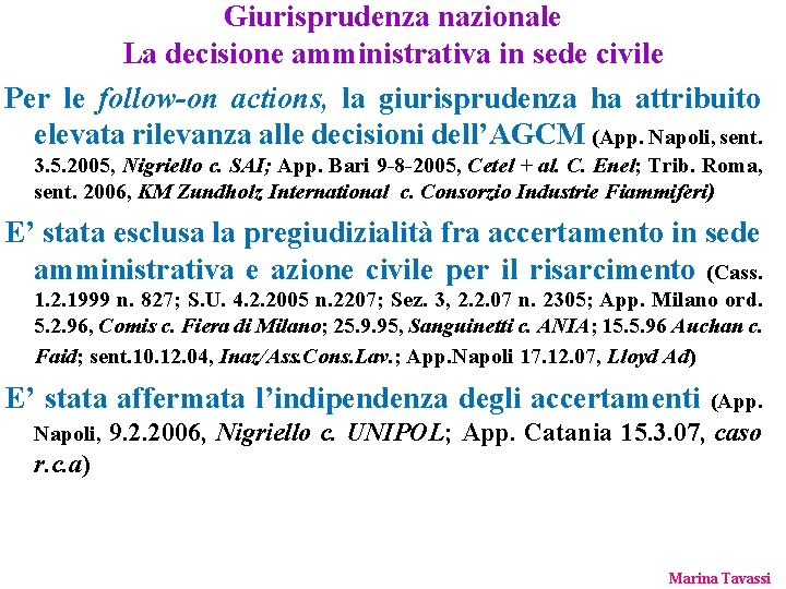 Giurisprudenza nazionale La decisione amministrativa in sede civile Per le follow-on actions, la giurisprudenza