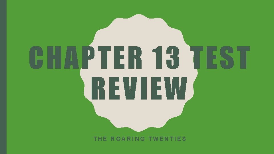 CHAPTER 13 TEST REVIEW THE ROARING TWENTIES 