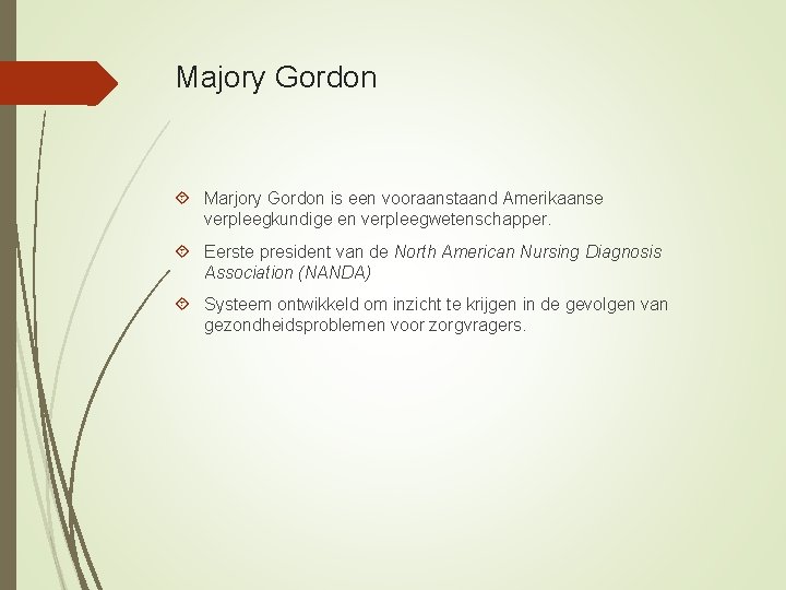 Majory Gordon Marjory Gordon is een vooraanstaand Amerikaanse verpleegkundige en verpleegwetenschapper. Eerste president van