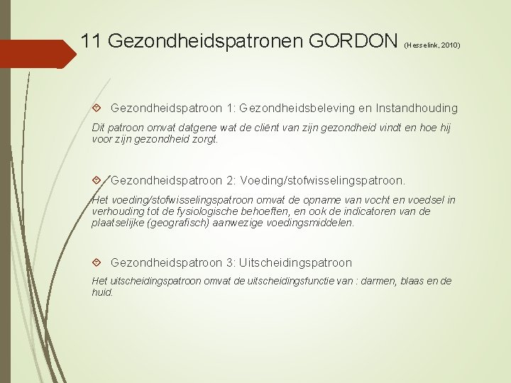 11 Gezondheidspatronen GORDON (Hesselink, 2010) Gezondheidspatroon 1: Gezondheidsbeleving en Instandhouding Dit patroon omvat datgene