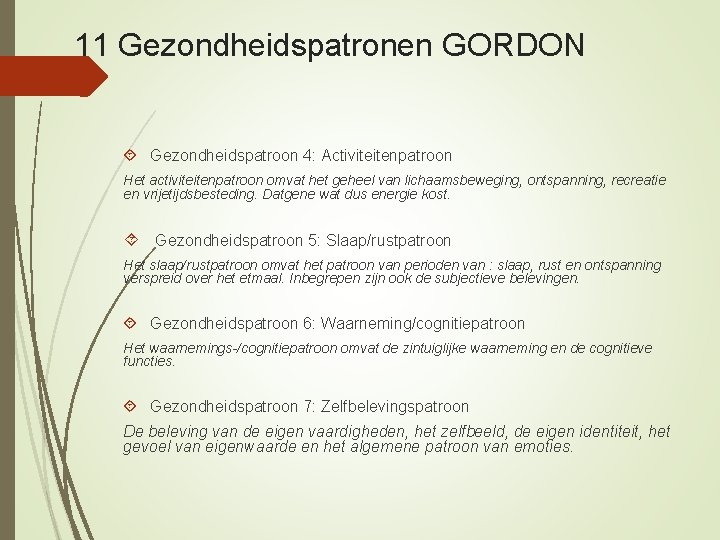 11 Gezondheidspatronen GORDON Gezondheidspatroon 4: Activiteitenpatroon Het activiteitenpatroon omvat het geheel van lichaamsbeweging, ontspanning,