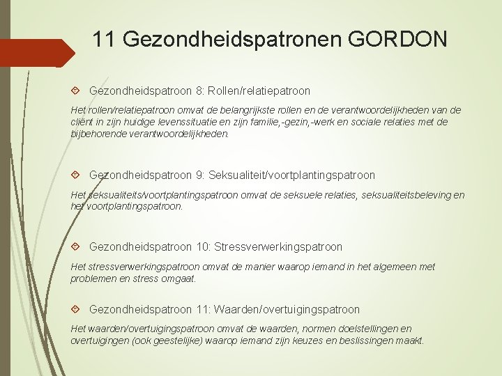 11 Gezondheidspatronen GORDON Gezondheidspatroon 8: Rollen/relatiepatroon Het rollen/relatiepatroon omvat de belangrijkste rollen en de