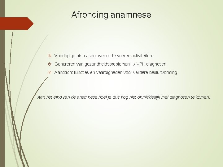 Afronding anamnese Voorlopige afspraken over uit te voeren activiteiten. Genereren van gezondheidsproblemen VPK diagnosen.