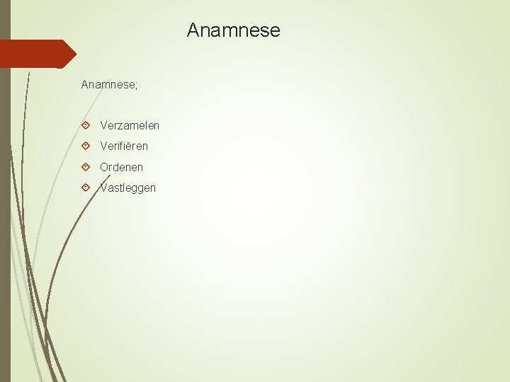 Anamnese; Verzamelen Verifiëren Ordenen Vastleggen 