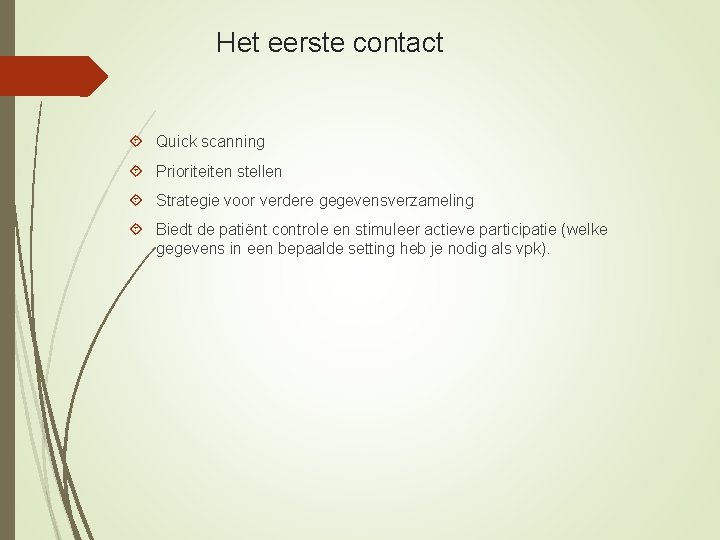 Het eerste contact Quick scanning Prioriteiten stellen Strategie voor verdere gegevensverzameling Biedt de patiënt