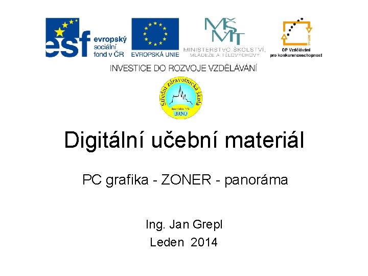 Digitální učební materiál PC grafika - ZONER - panoráma Ing. Jan Grepl Leden 2014