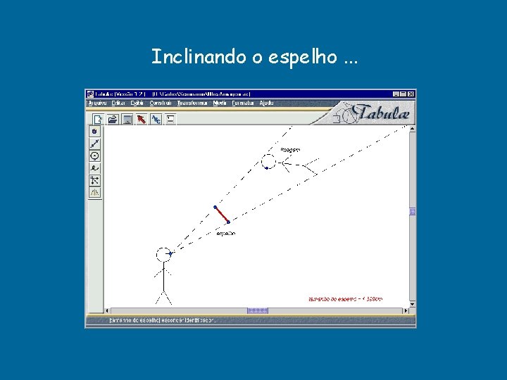 Inclinando o espelho. . . Inclinando o espelho. . .