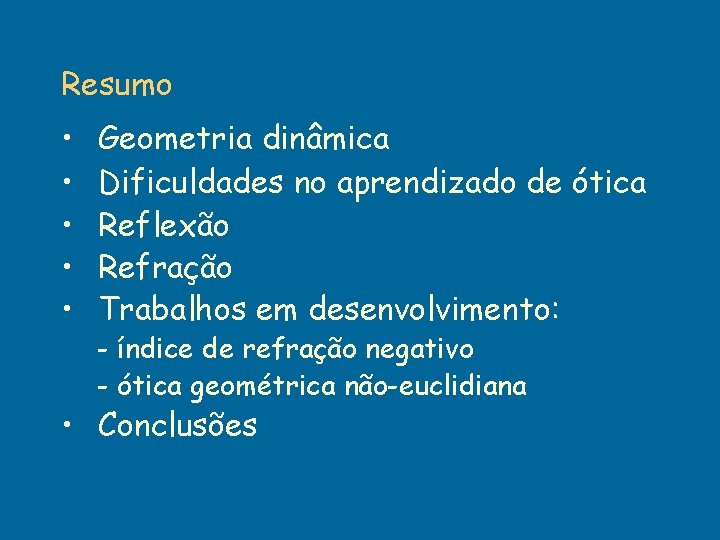 Resumo • • • Geometria dinâmica Dificuldades no aprendizado de ótica Reflexão Refração Trabalhos Resumo • • • Geometria dinâmica Dificuldades no aprendizado de ótica Reflexão Refração Trabalhos