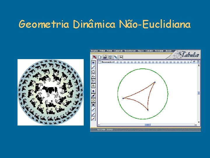 Geometria Dinâmica Não-Euclidiana Geometria Dinâmica Não-Euclidiana
