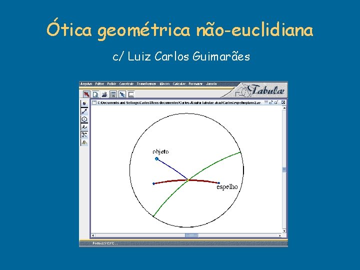 Ótica geométrica não-euclidiana c/ Luiz Carlos Guimarães Ótica geométrica não-euclidiana c/ Luiz Carlos Guimarães