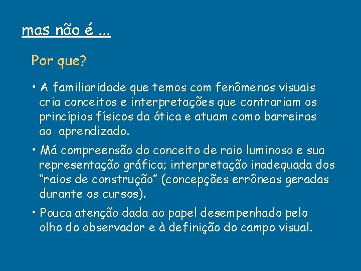 mas não é. . . Por que? • A familiaridade que temos com fenômenos mas não é. . . Por que? • A familiaridade que temos com fenômenos