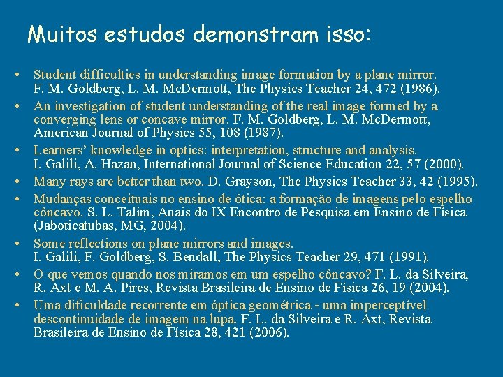 Muitos estudos demonstram isso: • Student difficulties in understanding image formation by a plane Muitos estudos demonstram isso: • Student difficulties in understanding image formation by a plane