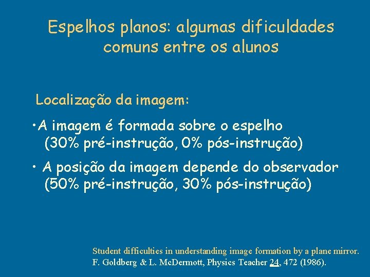 Espelhos planos: algumas dificuldades comuns entre os alunos Localização da imagem: • A imagem Espelhos planos: algumas dificuldades comuns entre os alunos Localização da imagem: • A imagem