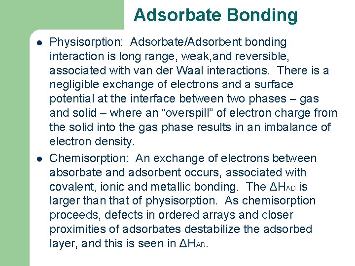 Adsorbate Bonding l l Physisorption: Adsorbate/Adsorbent bonding interaction is long range, weak, and reversible,