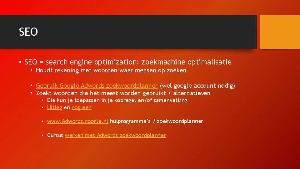 SEO • SEO = search engine optimization: zoekmachine optimalisatie • Houdt rekening met woorden