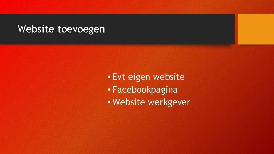 Website toevoegen • Evt eigen website • Facebookpagina • Website werkgever 