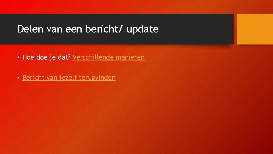 Delen van een bericht/ update • Hoe doe je dat? Verschillende manieren • Bericht