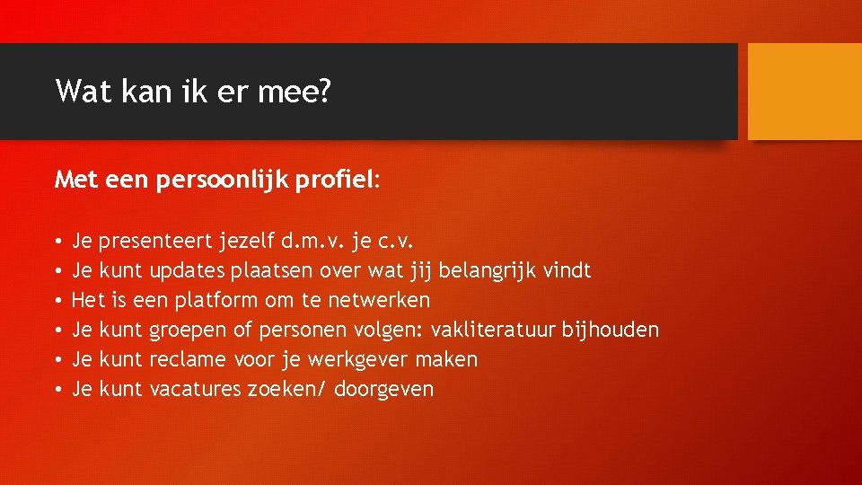 Wat kan ik er mee? Met een persoonlijk profiel: • • • Je presenteert