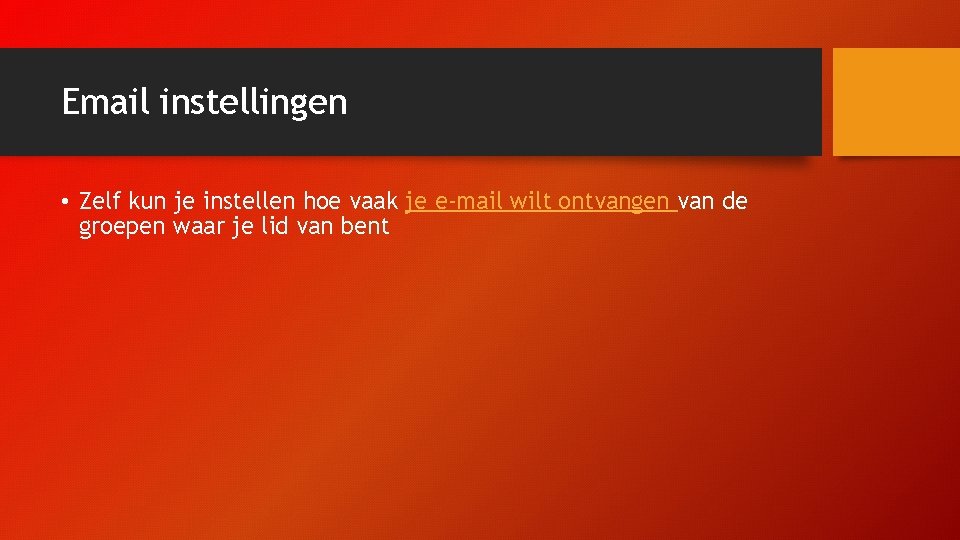 Email instellingen • Zelf kun je instellen hoe vaak je e-mail wilt ontvangen van