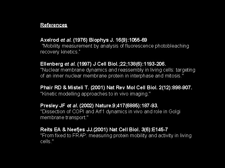 References Axelrod et al. (1976) Biophys J. 16(9): 1055 -69 "Mobility measurement by analysis