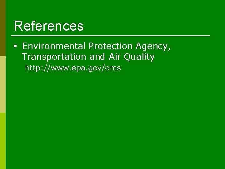 References § Environmental Protection Agency, Transportation and Air Quality http: //www. epa. gov/oms 