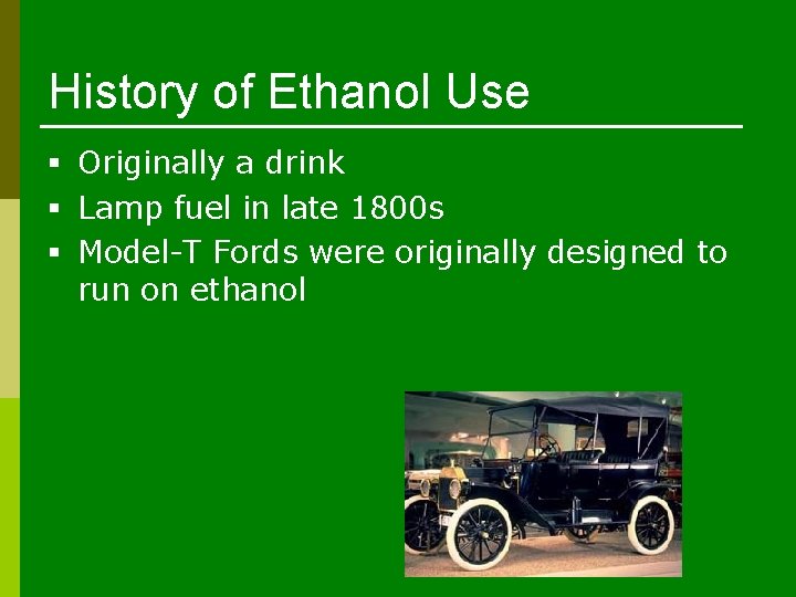 History of Ethanol Use § Originally a drink § Lamp fuel in late 1800