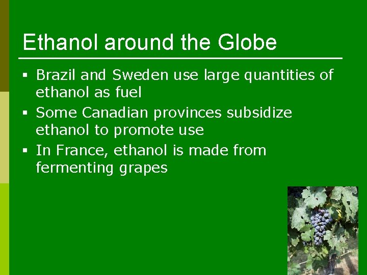Ethanol around the Globe § Brazil and Sweden use large quantities of ethanol as