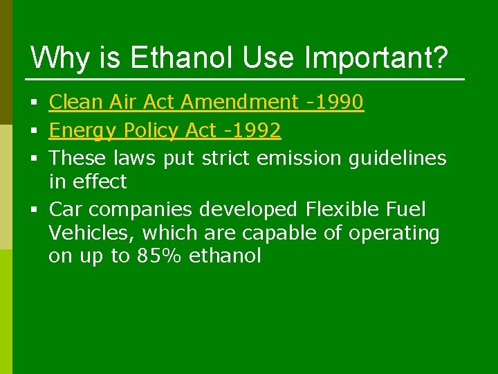 Why is Ethanol Use Important? § Clean Air Act Amendment -1990 § Energy Policy