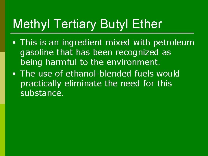 Methyl Tertiary Butyl Ether § This is an ingredient mixed with petroleum gasoline that