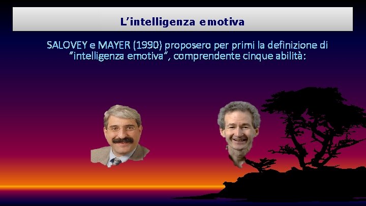 L’intelligenza emotiva SALOVEY e MAYER (1990) proposero per primi la definizione di “intelligenza emotiva”,