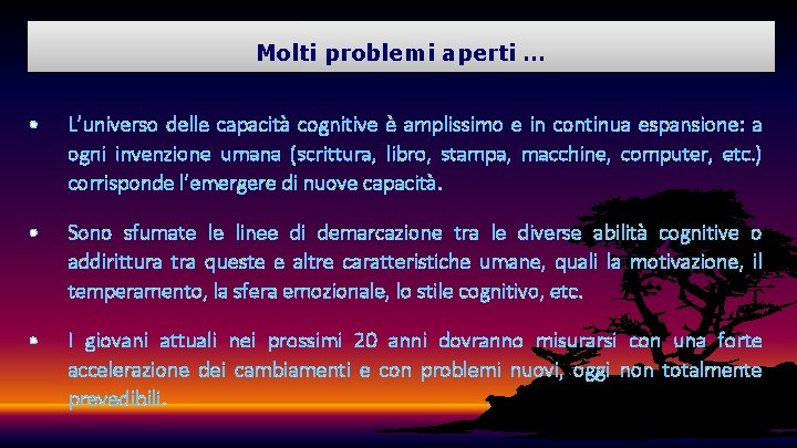 Molti problemi aperti … • L’universo delle capacità cognitive è amplissimo e in continua