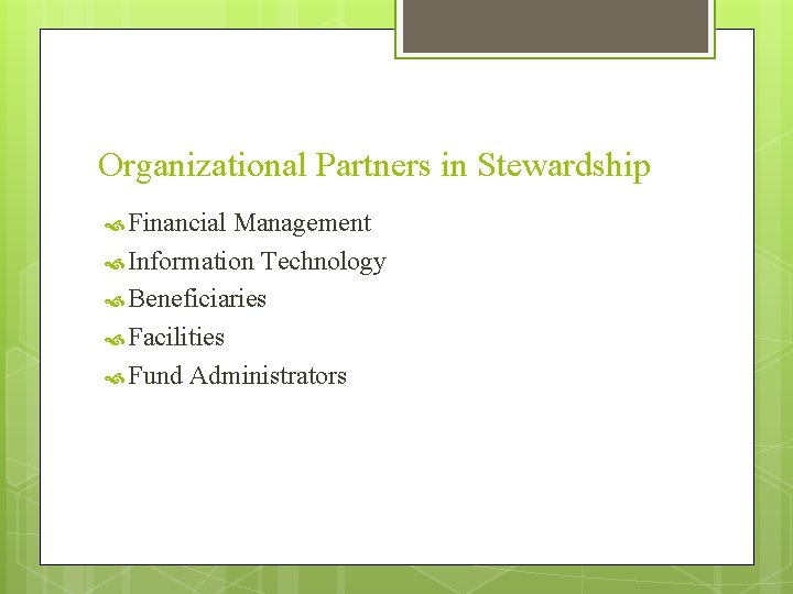 Organizational Partners in Stewardship Financial Management Information Technology Beneficiaries Facilities Fund Administrators 
