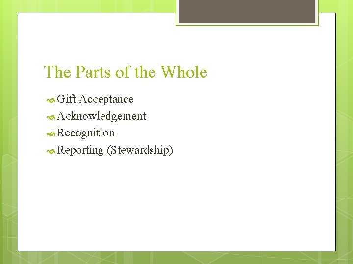 The Parts of the Whole Gift Acceptance Acknowledgement Recognition Reporting (Stewardship) 