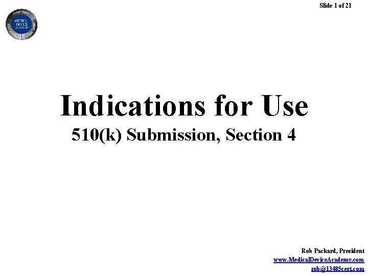 Slide 1 of 21 Indications for Use 510(k) Submission, Section 4 Rob Packard, President