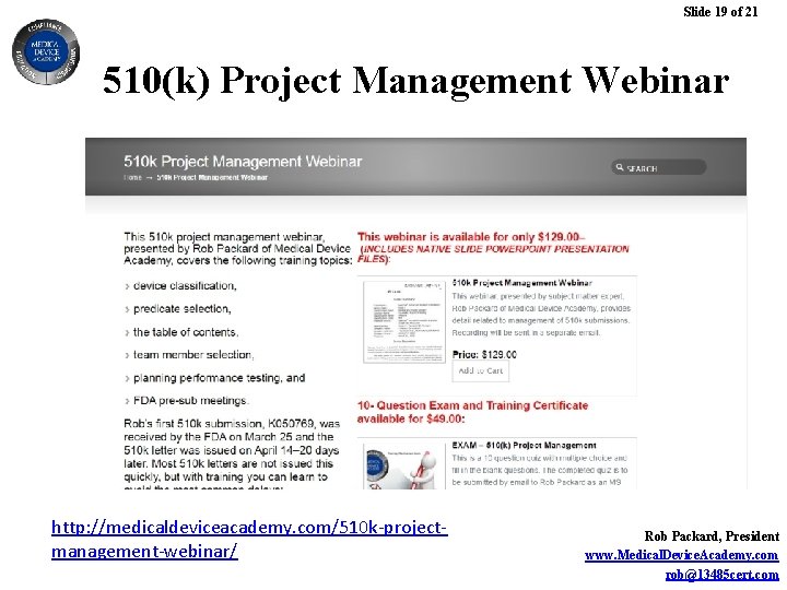 Slide 19 of 21 510(k) Project Management Webinar http: //medicaldeviceacademy. com/510 k-projectmanagement-webinar/ Rob Packard,