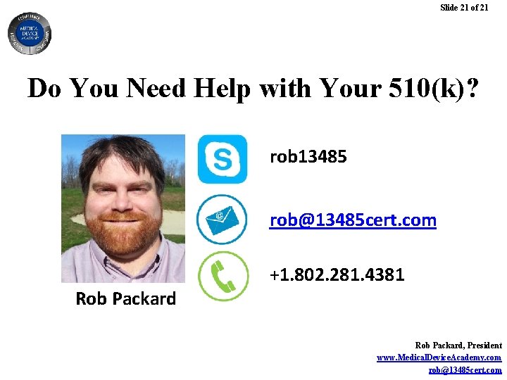 Slide 21 of 21 Do You Need Help with Your 510(k)? rob 13485 rob@13485