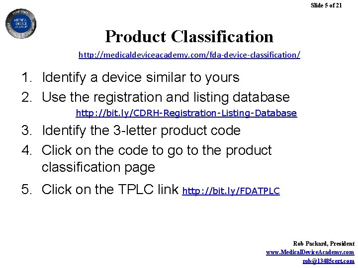 Slide 5 of 21 Product Classification http: //medicaldeviceacademy. com/fda-device-classification/ 1. Identify a device similar