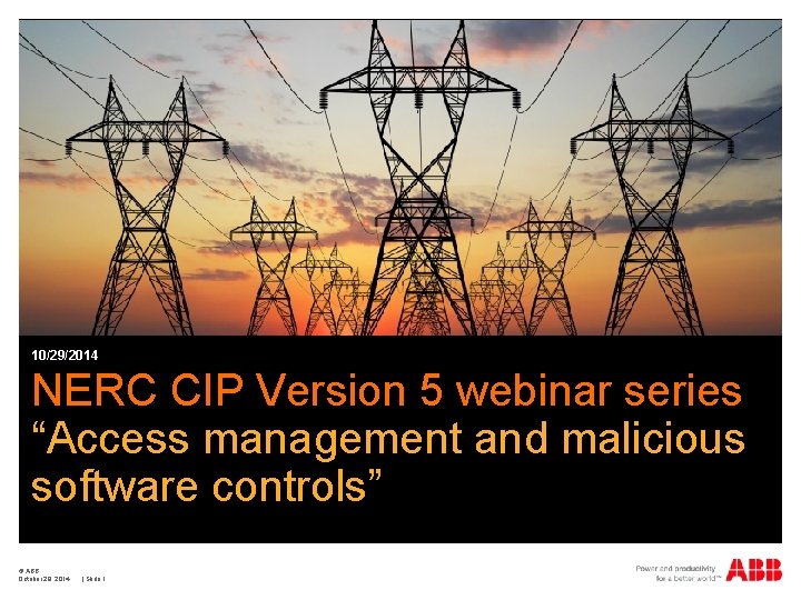 10/29/2014 NERC CIP Version 5 webinar series “Access management and malicious software controls” ©