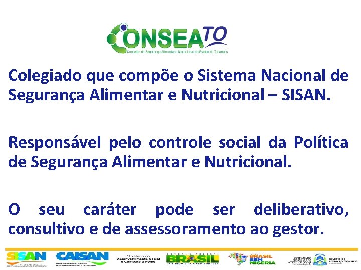 Colegiado que compõe o Sistema Nacional de Segurança Alimentar e Nutricional – SISAN. Responsável