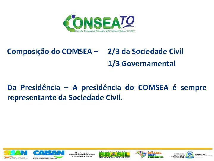 Composição do COMSEA – 2/3 da Sociedade Civil 1/3 Governamental Da Presidência – A